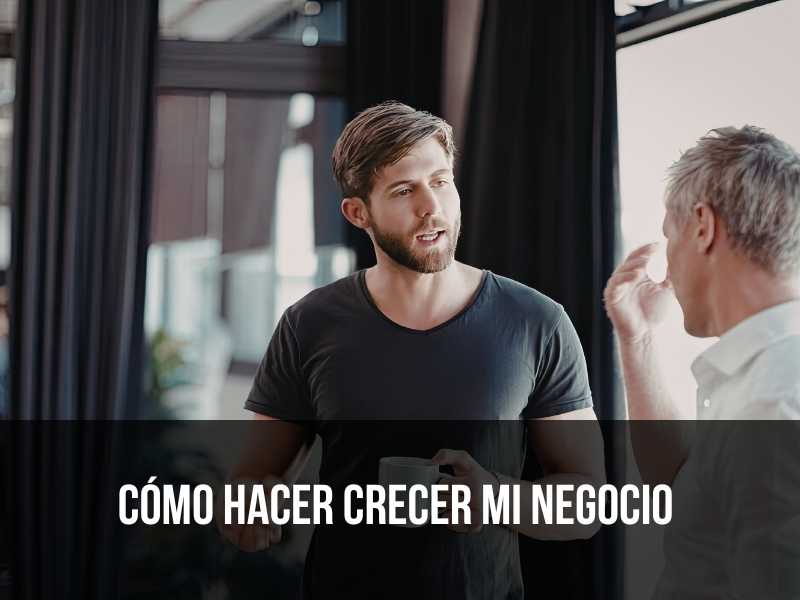 como hacer crecer mi negocio